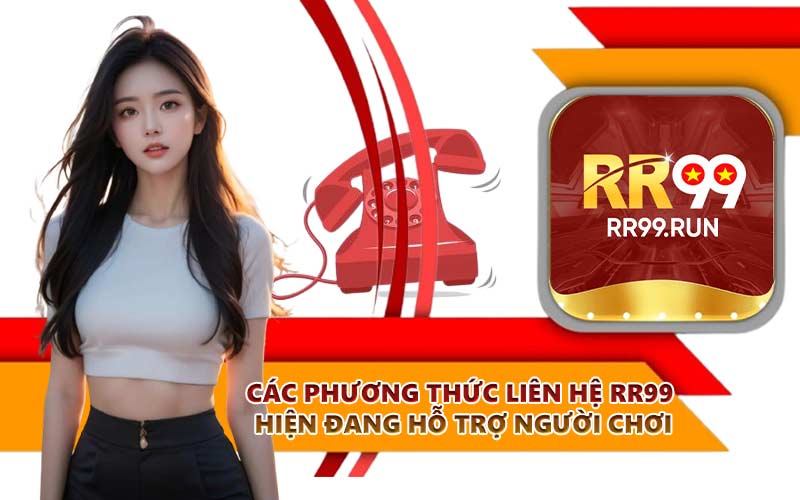 Các phương thức liên hệ RR99 hiện đang hỗ trợ người chơi