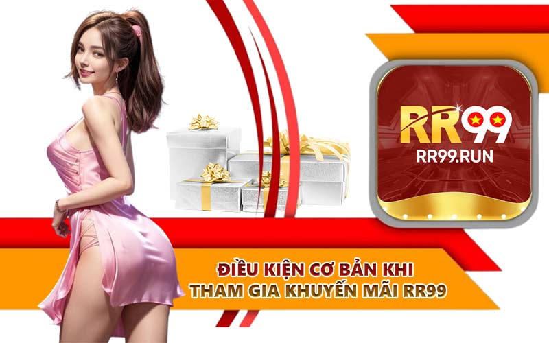 Điều kiện cơ bản khi tham gia khuyến mãi RR99
