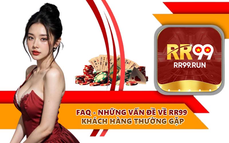 FAQ - Những vấn đề về RR99 khách hàng thường gặp