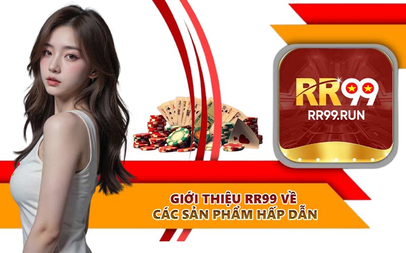 Giới thiệu RR99 về các sản phẩm hấp dẫn