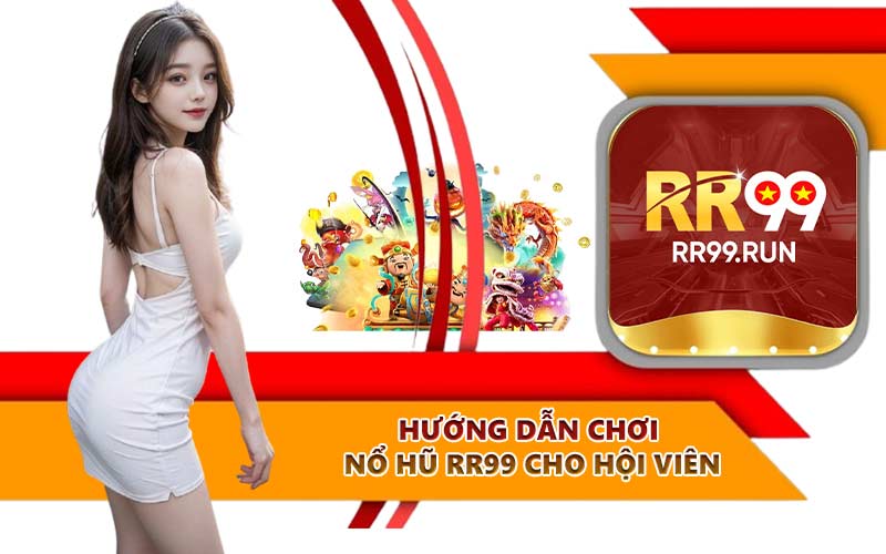Hướng dẫn chơi Nổ Hũ RR99 cho hội viên