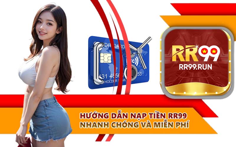 Hướng dẫn nạp tiền RR99 nhanh chóng và miễn phí
