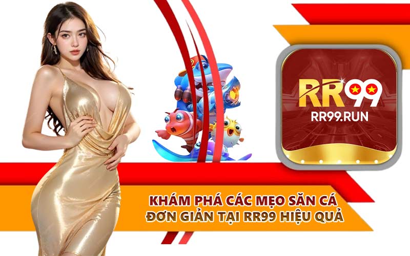 Khám phá các mẹo săn cá đơn giản tại RR99 hiệu quả