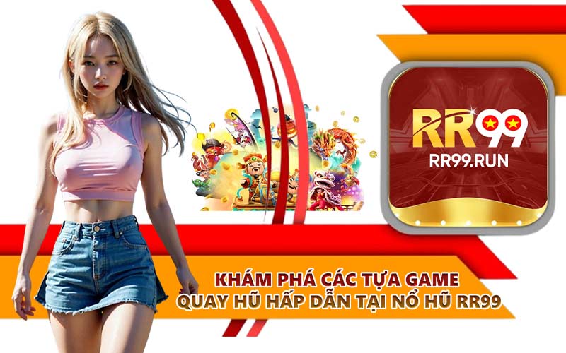 Khám phá các tựa game quay hũ hấp dẫn tại nổ hũ RR99