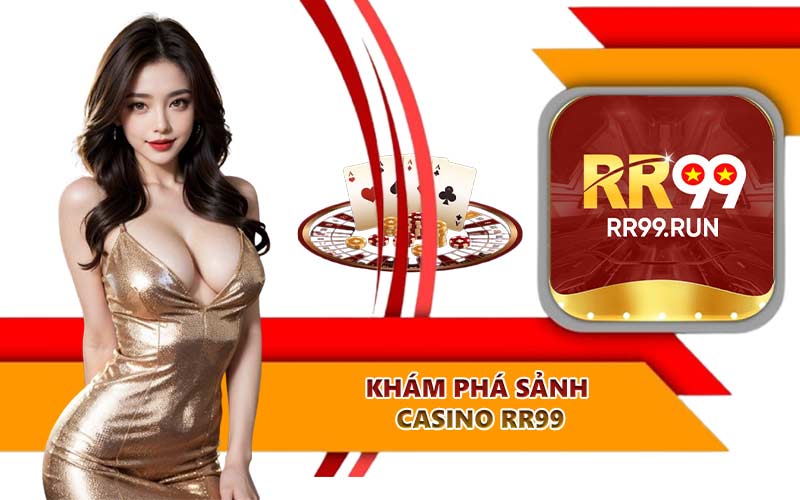 Khám phá sảnh Casino RR99