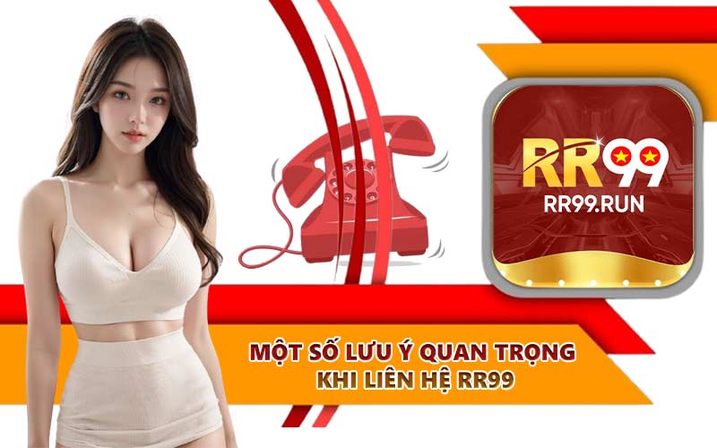 Một số lưu ý quan trọng khi liên hệ RR99