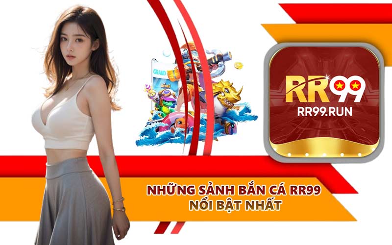Những Sảnh Bắn Cá RR99 Nổi Bật Nhất