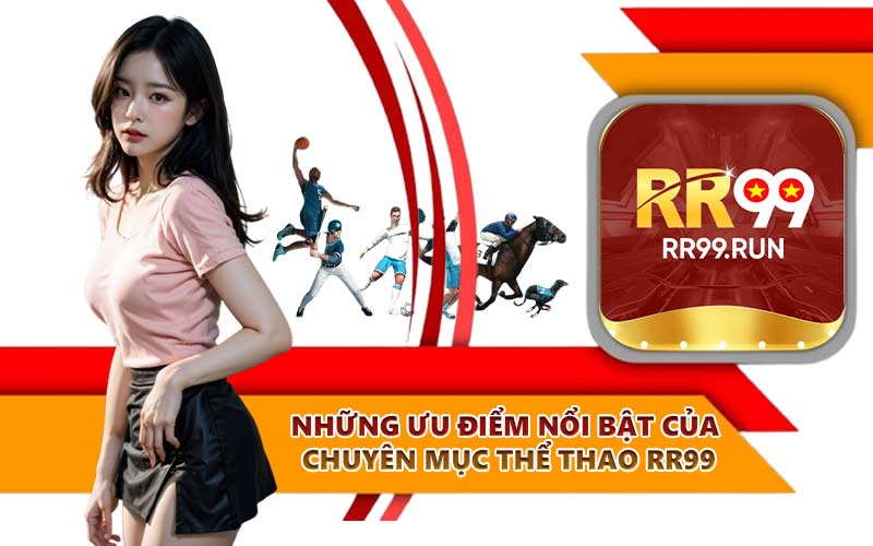 Những ưu điểm nổi bật của chuyên mục thể thao RR99
