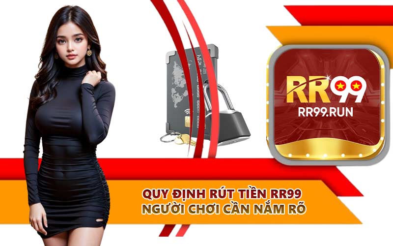 Quy định rút tiền RR99 người chơi cần nắm rõ