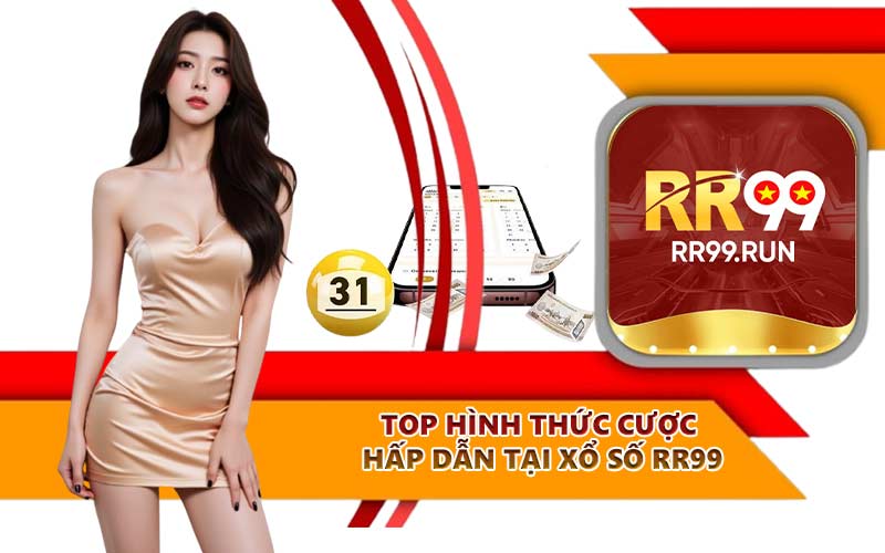 Top hình thức cược hấp dẫn tại Xổ số RR99